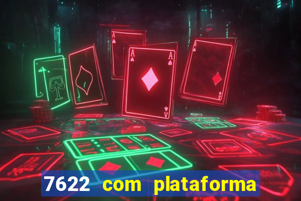7622 com plataforma de jogos